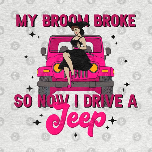 My Broom Broke So Now I Drive A Jeep by cjustdesigns